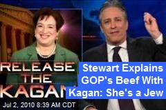 Stewart Explains GOP's Beef With Kagan: She's a Jew
