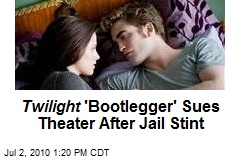 Twilight 'Bootlegger' Sues Theater After Jail Stint