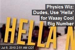 Physics Wiz: Dudes, Use 'Hella' for Waaay Cool Big Number