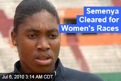 Semenya Cleared for Women's Races