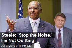 Steele: 'Stop the Noise,' I'm Not Quitting