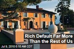 Rich Default Far More Than the Rest of Us