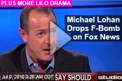 Michael Lohan Drops F-Bomb on Fox News