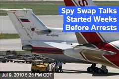 Spy Swap Talks Started Weeks Before Arrests