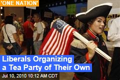 Liberals Organizing a Tea Party of Their Own