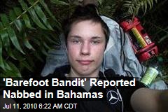 'Barefoot Bandit' Reported Nabbed in Bahamas