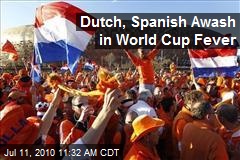 Dutch, Spanish Awash in World Cup Fever