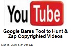 Google Bares Tool to Hunt &amp; Zap Copyrighted Videos