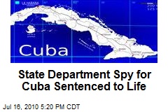 State Department Spy for Cuba Sentenced to Life