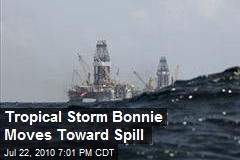Tropical Storm Bonnie Moves Toward Spill
