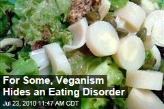 For Some, Veganism Hides an Eating Disorder