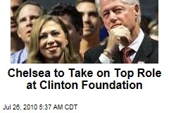 Chelsea to Take on Top Role at Clinton Foundation