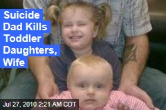 Suicide Dad Kills Toddler Daughters, Wife