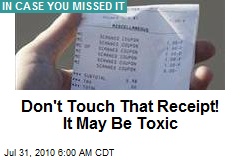 Don't Touch That Receipt! It May Be Toxic