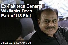 Ex-Pakistan General: Wikileaks Docs Part of US Plot