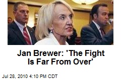Jan Brewer: 'The Fight Is Far From Over'