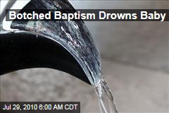 Botched Baptism Drowns Baby