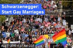 Schwarzenegger: Start Gay Marriages