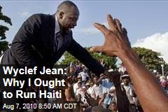 Wyclef Jean: Why I Ought to Run Haiti