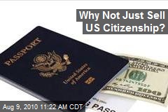 Why Not Just Sell US Citizenship?