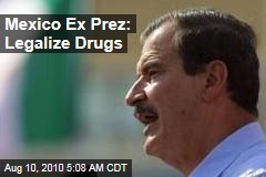 Mexico Ex Prez: Legalize Drugs