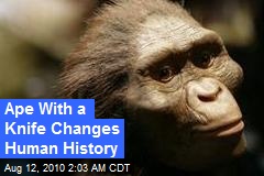 Ape With a Knife Changes Human History