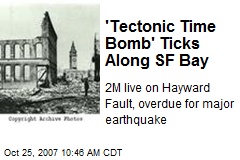 'Tectonic Time Bomb' Ticks Along SF Bay