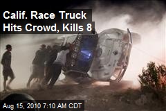 Calif. Race Truck Hits Crowd, Kills 8