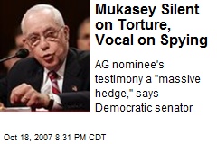 Mukasey Silent on Torture, Vocal on Spying