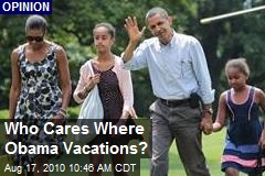 Who Cares Where Obama Vacations?