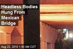Headless Bodies Hung From Mexican Bridge
