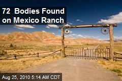 72 Bodies Found on Mexico Ranch