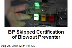 BP Skipped Certification of Blowout Preventer