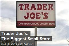 Trader Joe's: The Biggest Small Store