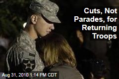 Cuts, Not Parades, for Returning Troops