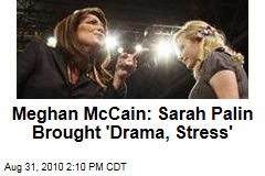 Meghan McCain: Sarah Palin Brought 'Drama, Stress'