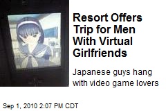 Resort Offers Trip for Men With Virtual Girlfriends