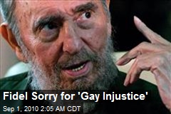 Fidel Sorry for 'Gay Injustice'