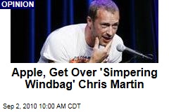 Apple, Get Over 'Simpering Windbag' Chris Martin