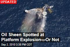 Big Oil Sheen Spotted at Platform Explosion