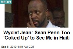 Wyclef Jean: Sean Penn Too 'Coked Up' To See Me in Haiti