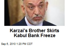 Karazai's Brother Skirts Kabul Bank Freeze