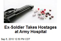 Ex-Soldier Takes Hostages at Army Hospital