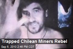 Trapped Chilean Miners Rebel