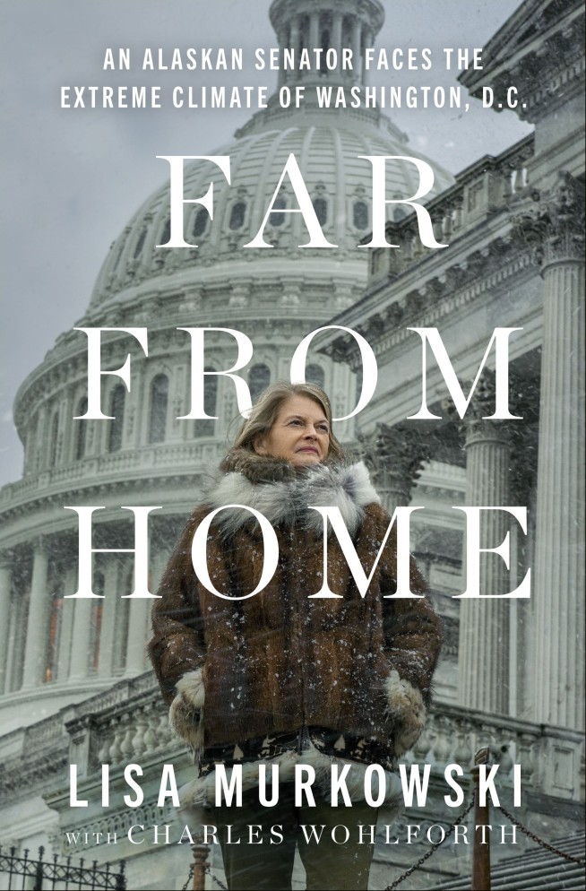Sen. Lisa Murkowski's 'Far from Home,' a 'fervent' call for bipartisanship, to be published in June