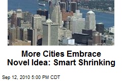 More Cities Embrace Novel Idea: Smart Shrinking