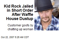 Kid Rock Jailed in Short Order After Waffle House Dustup