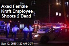 Axed Female Kraft Worker Shoots 2 Dead