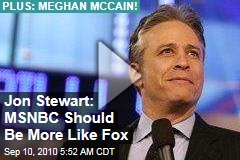Jon Stewart: MSNBC Should Be More Like Fox