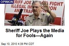 Sheriff Joe Plays the Media for Fools&mdash;Again